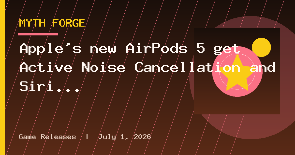 Apple's new AirPods 5 get Active Noise Cancellation and Siri AI, starting